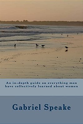 An In-Depth Guide On Everything Men Have Collectively Learned About Women-..