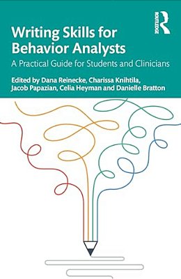 Writing Skills For Behavior Analysts: A Practical Guide For Students And Clinicians-..
