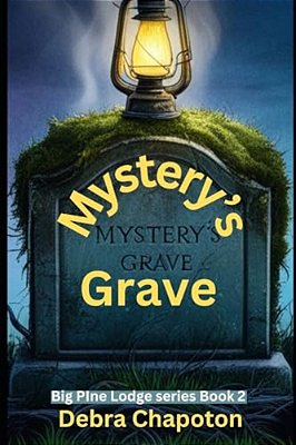 Mystery's Grave: Big Pine Lodge Series - Book 2-..