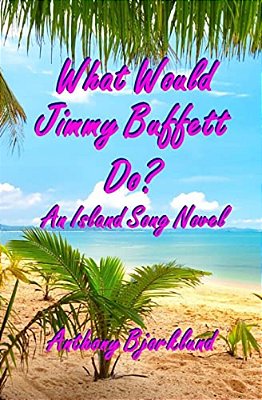 What Would Jimmy Buffett Do?: An Island Song Novel-..