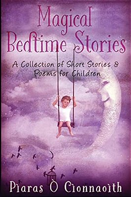Magical Bedtime Stories: A Collection Of Short Stories & Poems For Children-..