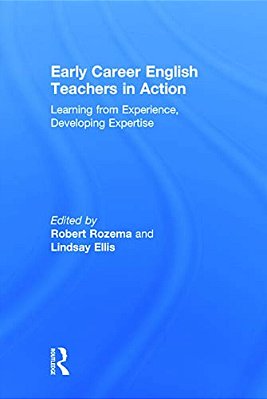 Early Career English Teachers In Action: Learning From Experience, Developing Expertise-..