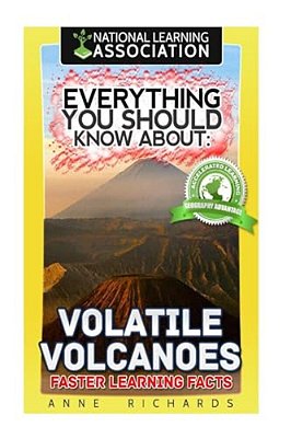 Everything You Should Know About: Volatile Volcanoes Faster Learning Facts-..