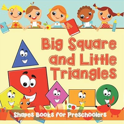 Big Squares And Little Triangles!: Shapes Books For Preschoolers-..