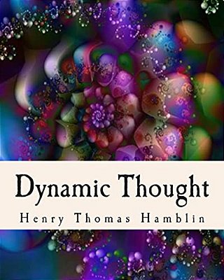 Dynamic Thought: Harmony, Health, Success, Achievement, Self-Mastery, Optimism, Prosperity, Peace Of Mind, Through The Power Of Right Thinking-..
