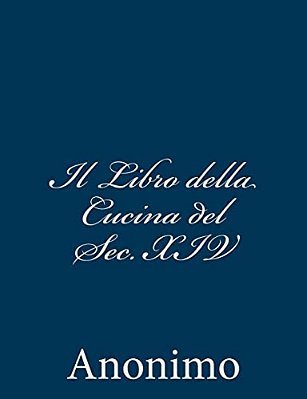 Il Libro Della Cucina Del Sec. XIV-..