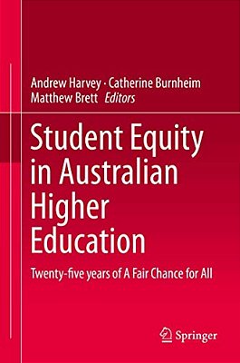 Student Equity In Australian Higher Education: Twenty-Five Years Of A Fair Chance For All-..