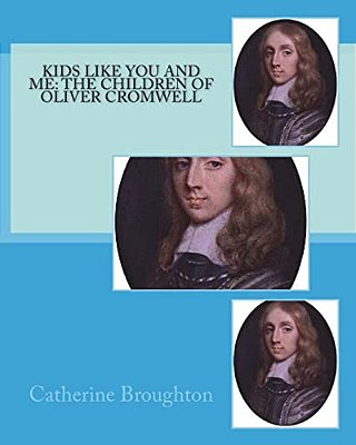 Kids Like You And Me: The Children Of Oliver Cromwell-..