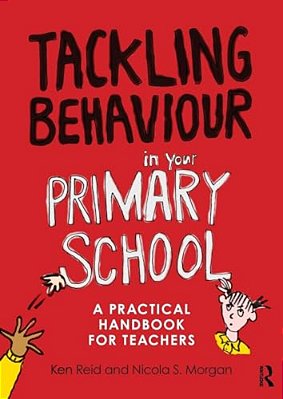Tackling Behaviour In Your Primary School: A Practical Handbook For Teachers-..