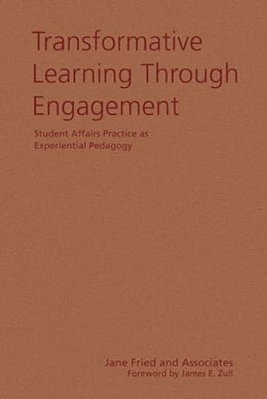 Transformative Learning Through Engagement: Student Affairs Practice As Experiential Pedagogy-..
