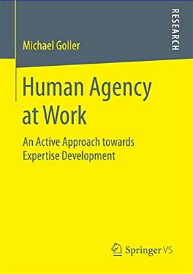 Human Agency At Work: An Active Approach Towards Expertise Development-..