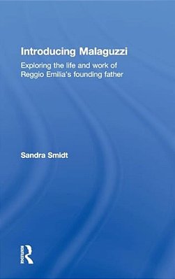 Introducing Malaguzzi: Exploring The Life And Work Of Reggio Emilia's Founding Father-..