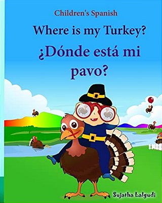 Children's Spanish: Where Is My Turkey. Donde Esta Mi Pavo (Thanksgiving Book): Children's Picture Book English-Spanish (Bilingual Edition-..