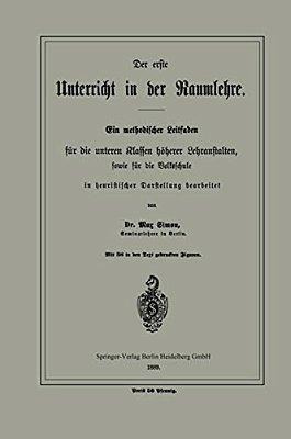Der Erste Unterricht In Der Raumlehre: Ein Methodischer Leitfaden Für Die Unteren Klassen Höherer Lehranstalten, Sowie Für Die Volksschule-..