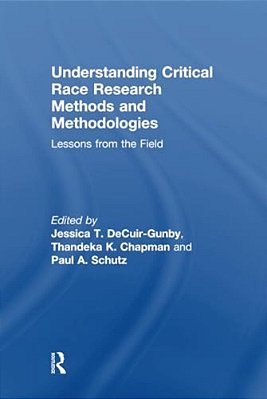 Understanding Critical Race Research Methods And Methodologies: Lessons From The Field-..
