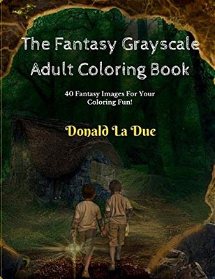 The Fantasy Grayscale Adult Coloring Book: Enchanting Fantasy Fairytale Grayscale Coloring-..