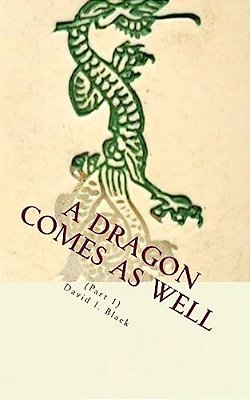 A Dragon Comes As Well, (Part I): A Memoir-..