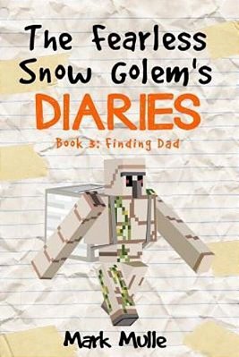 The Fearless Snow Golem's Diaries (Book 3): Finding Dad-..