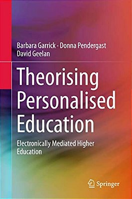 Theorising Personalised Education: Electronically Mediated Higher Education-..