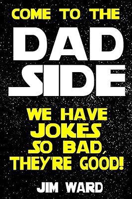 Come To The Dad Side - We Have Jokes So Bad, They'Re Good: Dad Jokes Gift Idea Book-..