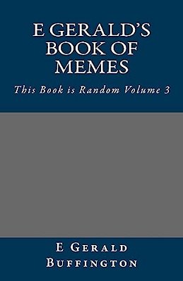 E Gerald's Book Of Memes: This Book Is Random Volume 3-..