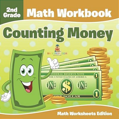 2ND Grade Math Workbook: Counting Money Math Worksheets Edition-..