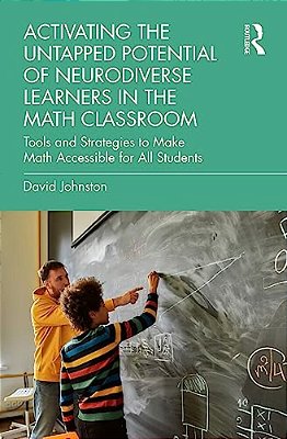 Activating The Untapped Potential Of Neurodiverse Learners In The Math Classroom: Tools And Strategies To Make Math Accessible For All Students-..