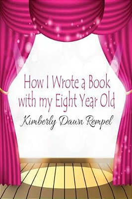 How I Wrote A Book With My Eight Year Old-..