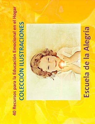 40 Recursos Para La Educacion Emocional En El Hogar: Coleccion Ilustraciones-..