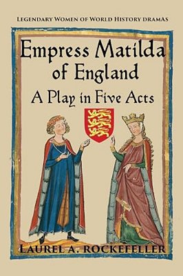 Empress Matilda Of England: A Play In Five Acts-..