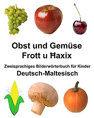 Deutsch-Maltesisch Obst Und Gemüse Zweisprachiges Bilderwörterbuch Für Kinder-..