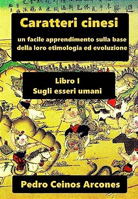 Caratteri Cinesi: Un Facile Apprendimento Sulla Base Della Loro Etimologia Ed Evoluzione-..