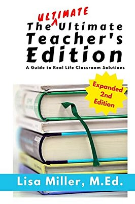 The Ultimate Ultimate Teacher's Edition, Expanded 2ND Edition: A Guide To Real Life Classroom Solutions-..