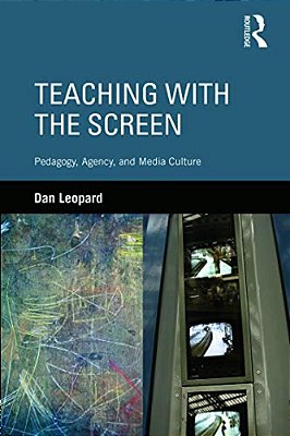 Teaching With The Screen: Pedagogy, Agency, And Media Culture-..