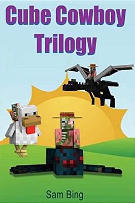Cube Cowboy Trilogy: Diary Of A Legendary Zombie Pigman Mob Jockey: Books 1, 2, & 3-..