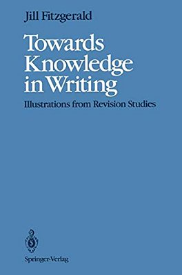 Towards Knowledge In Writing: Illustrations From Revision Studies-..
