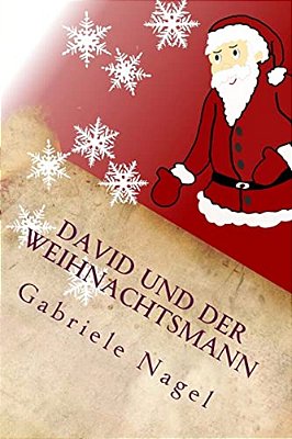 David Und Der Weihnachtsmann: Eine Geschichte Zum Nachdenken-..