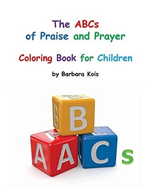 Abcs Of Praise And Prayer For Children: A Coloring Book-..