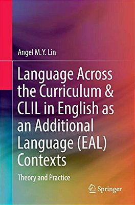 Language Across The Curriculum & Clil In English As An Additional Language (Eal) Contexts: Theory And Practice-..