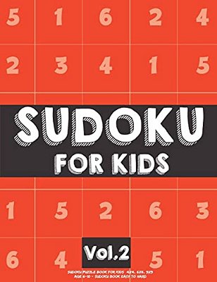 Sudoku For Kids: Sudoku Puzzle Book For Kids (4X4, 6X6, 9X9) Age 6-10 - Sudoku Book Easy To Hard Volume.2: Sudoku For Kids-..