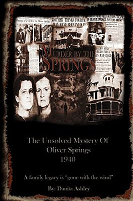 Murder By The Springs: The Unsolved Mystery Of Oliver Springs. -..