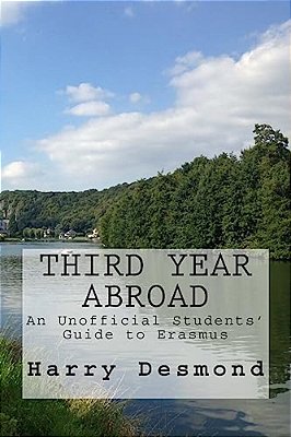 Third Year Abroad: An Unofficial Students' Guide To Erasmus-..
