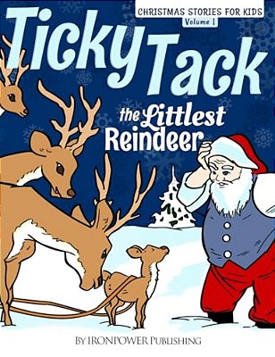 Ticky Tack The Littlest Reindeer - A Christmas Book For Children: Christmas Stories For Kids Volume 1-..