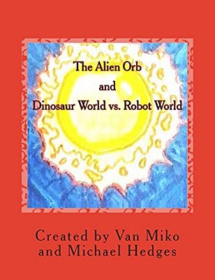 The Alien Orb And Dinosaur World Vs. Robot World-..