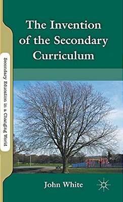 The Invention Of The Secondary Curriculum-..