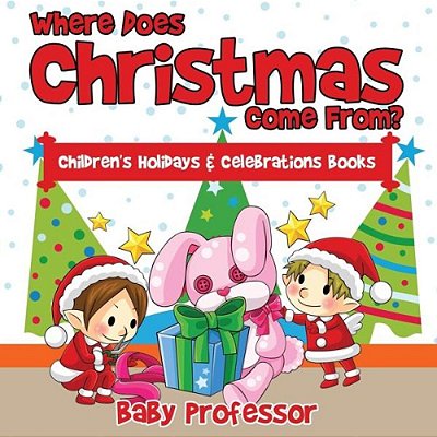 Where Does Christmas Come From? Children's Holidays & Celebrations Books-..