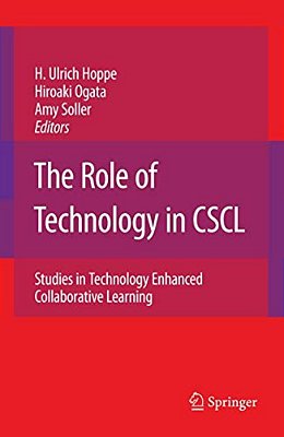 The Role Of Technology In Cscl: Studies In Technology Enhanced Collaborative Learning-..