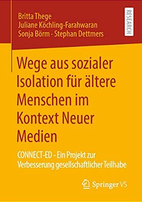 Wege Aus Sozialer Isolation Für Ältere Menschen Im Kontext Neuer Medien: Connect-Ed - Ein Projekt Zur Verbesserung Gesellschaftlicher Teilhabe-..