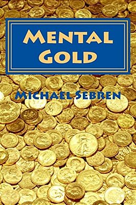 Mental Gold: Thinking Better-..