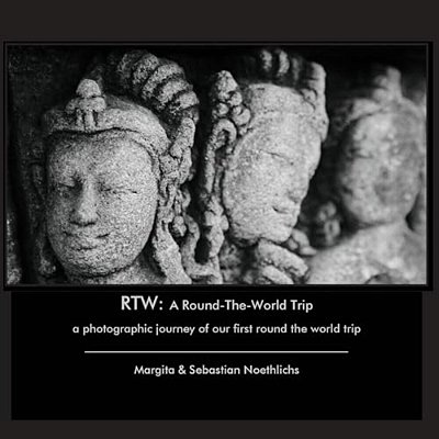 Rtw: A Round-The-world Trip: A Photographic Journey Of Our First Round The World Trip-..